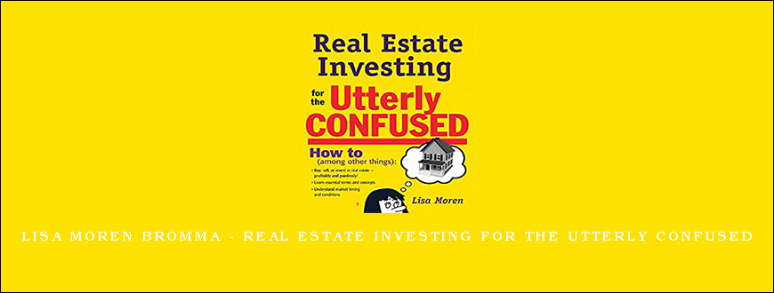 Lisa Moren Bromma – Real Estate Investing for the Utterly Confused