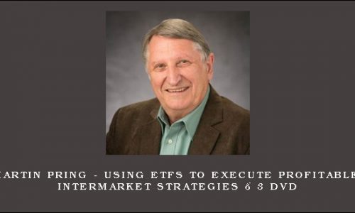 Martin Pring – Using ETFs to Execute Profitable InterMarket Strategies – 3 DVD