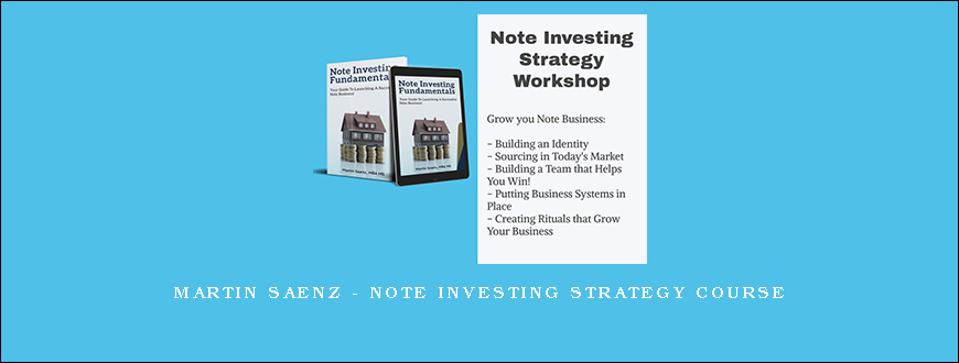 Martin Saenz – Note Investing Strategy Course