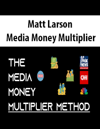 Matt Larson – Media Money Multiplier