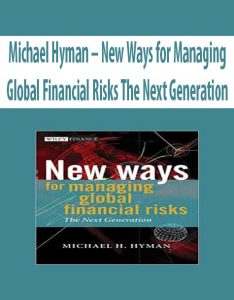 Michael Hyman – New Ways for Managing Global Financial Risks The Next Generation