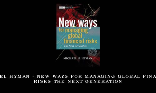 Michael Hyman – New Ways for Managing Global Financial Risks The Next Generation