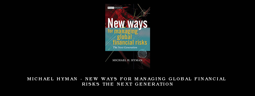 Michael Hyman – New Ways for Managing Global Financial Risks The Next Generation
