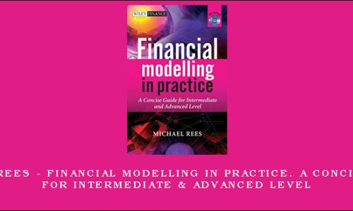 Michael Rees – Financial Modelling in Practice. A Concise Guide for Intermediate & Advanced Level