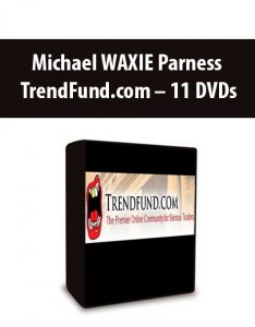 Michael WAXIE Parness – TrendFund.com – 11 DVDs
