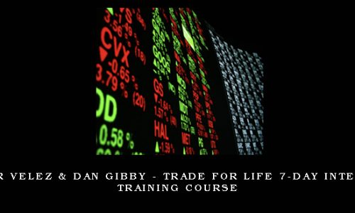 Oliver Velez & Dan Gibby – Trade for Life 7-day Intensive Training Course