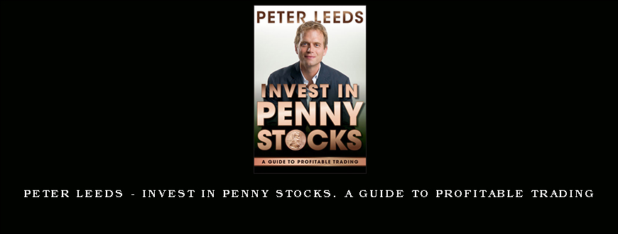 Peter Leeds – Invest in Penny Stocks. A Guide to Profitable Trading