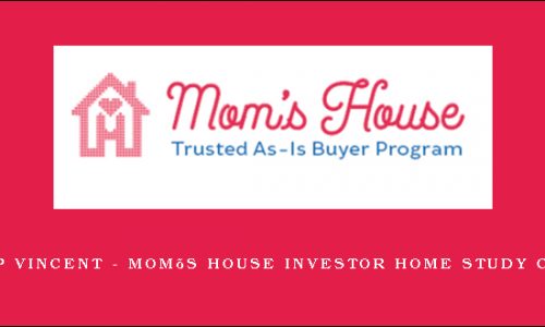 Phillip Vincent – Mom’s House Investor Home study Course