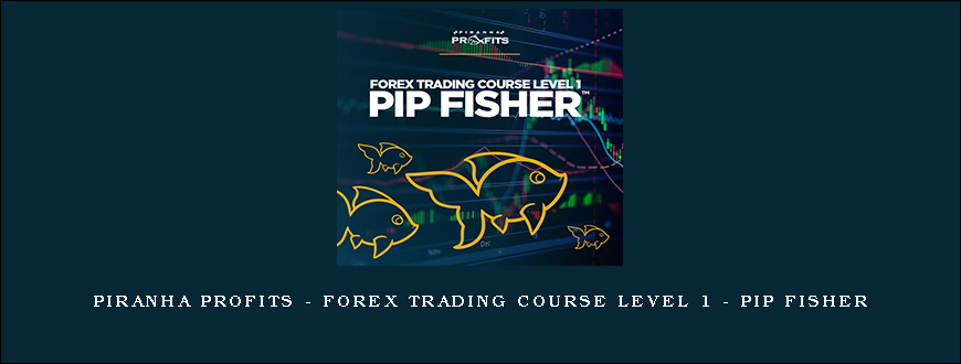 Piranha Profits – Forex Trading Course Level 1 – Pip Fisher