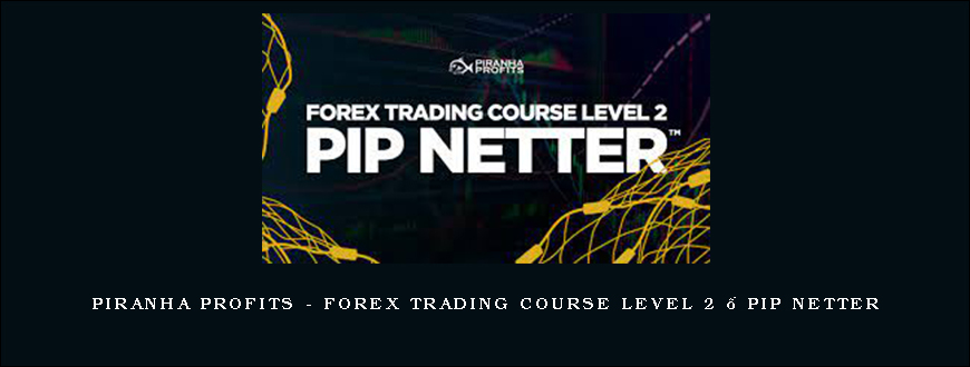 Piranha Profits – Forex Trading Course Level 2 – Pip Netter