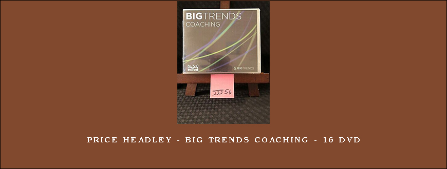 Price Headley – Big Trends Coaching – 16 DVD