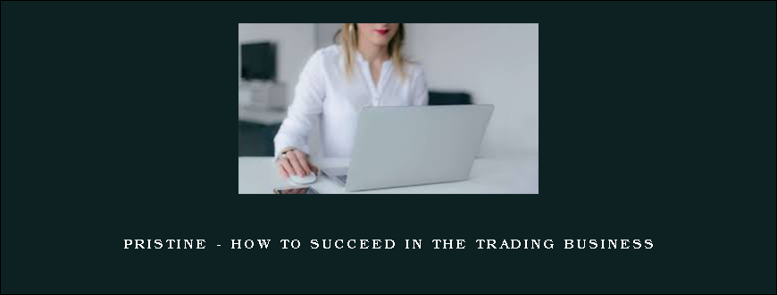 Pristine – How To Succeed In The Trading Business