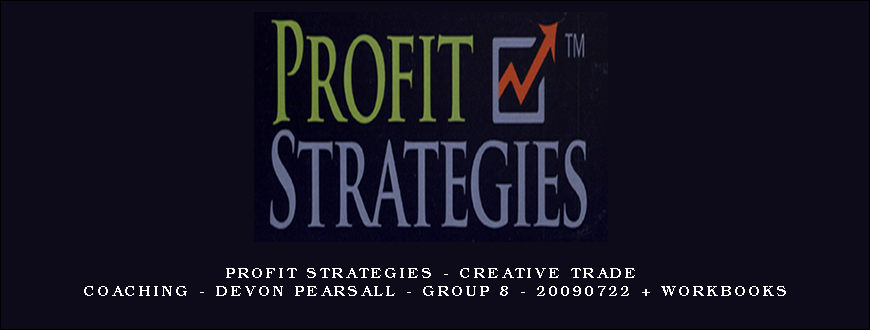Profit Strategies – Creative Trade Coaching – Devon Pearsall – Group 8 – 20090722 + Workbooks