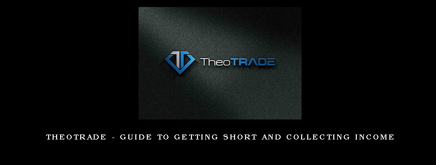 Theotrade – Guide to Getting Short and Collecting Income