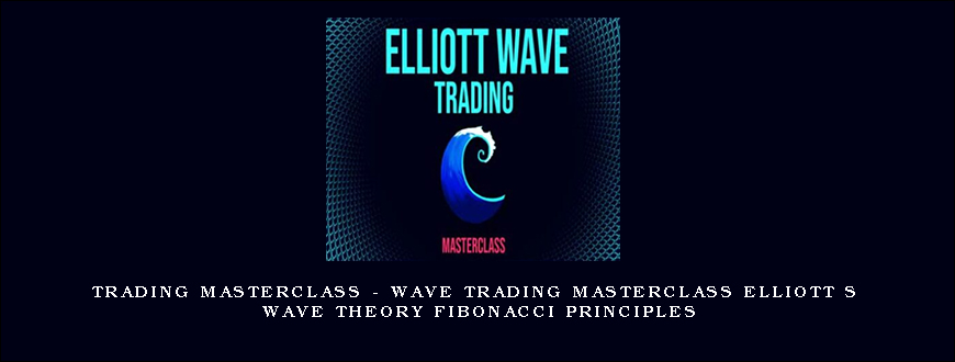 Trading Masterclass – Wave Trading Masterclass Elliott s Wave Theory Fibonacci Principles