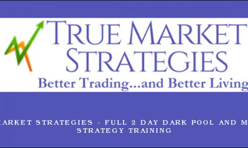 True Market Strategies – Full 2 Day Dark Pool And Market Strategy Training