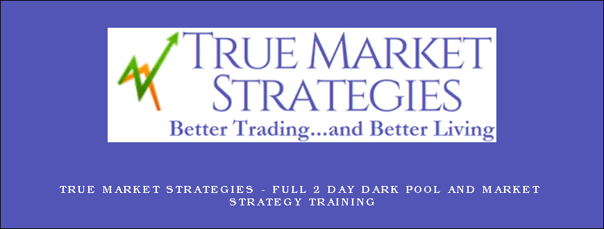 True Market Strategies – Full 2 Day Dark Pool And Market Strategy Training