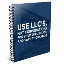 Use LLC’s, Not Corporations For Your Real Estate And Save Thousands
