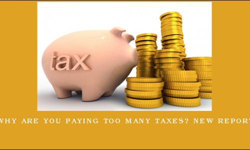Why Are You Paying Too Many Taxes? NEW REPORT