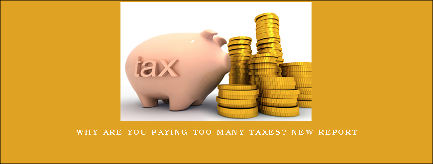 Why Are You Paying Too Many Taxes NEW REPORT