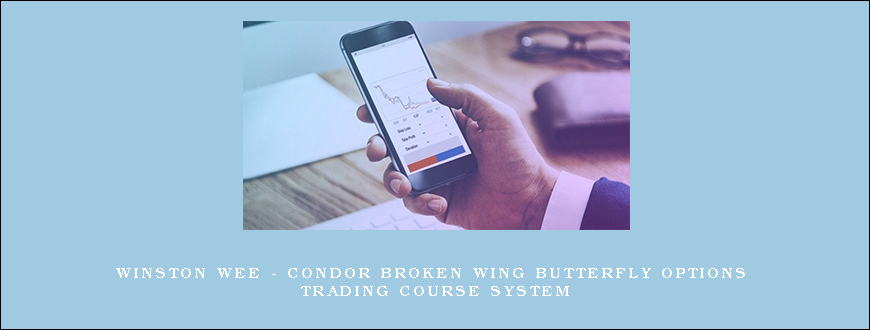 Winston Wee – Condor Broken Wing Butterfly Options Trading Course System