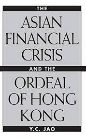 Y.C.Jao – The Asian Financial Crisis & the Ordeal of Hong Kong Y.C.Jao – The Asian Financial Crisis & the Ordeal of Hong Kong