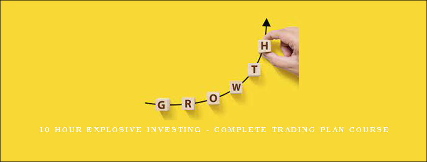 10 Hour Explosive Investing – Complete Trading Plan Course