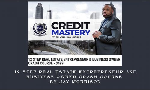 12 Step Real Estate Entrepreneur and Business Owner Crash Course by JAY MORRISON