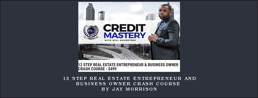 12 Step Real Estate Entrepreneur and Business Owner Crash Course by JAY MORRISON