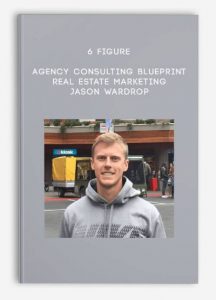 6 Figure Agency Consulting Blueprint Real Estate Marketing Jason Wardrop