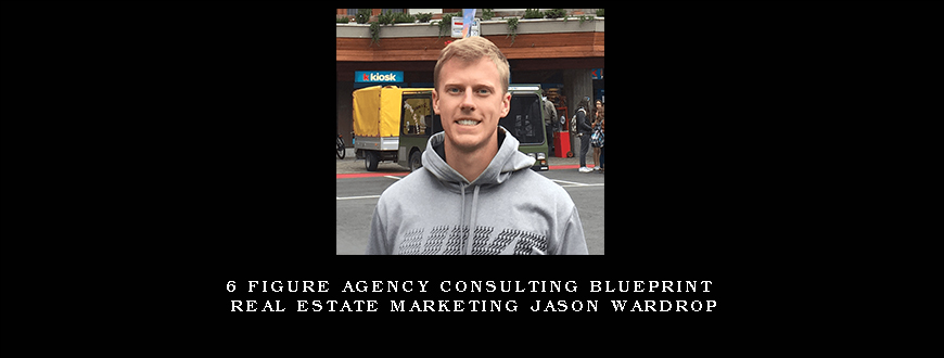 6 Figure Agency Consulting Blueprint Real Estate Marketing Jason Wardrop