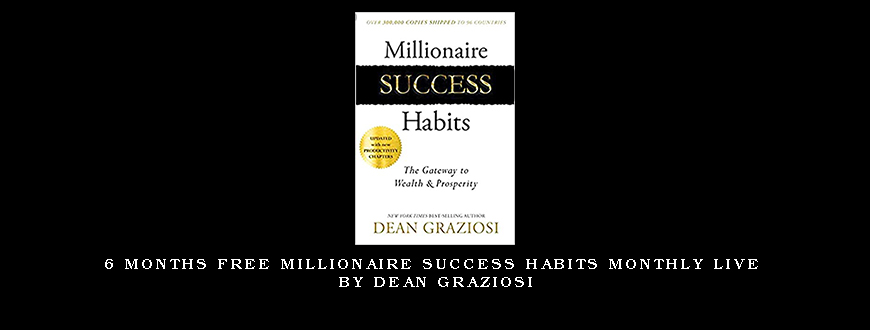 6 Months Free Millionaire Success Habits Monthly Live by Dean Graziosi