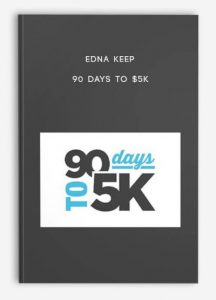 90 Days To $5K by Edna Keep