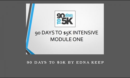90 Days To $5K by Edna Keep