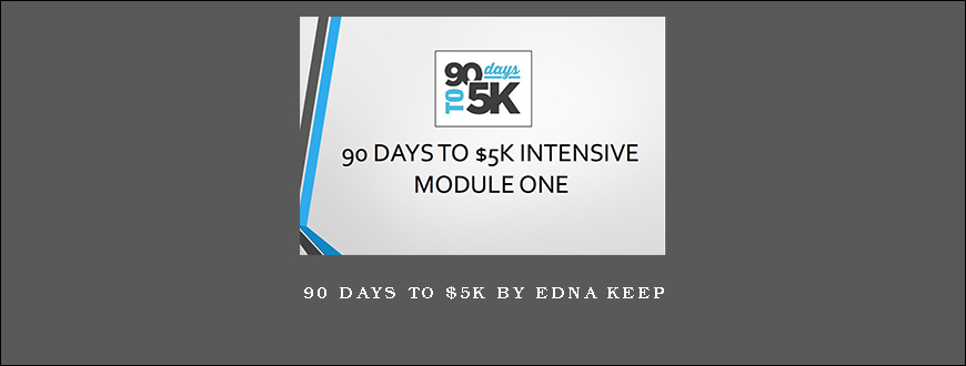 90 Days To $5K by Edna Keep