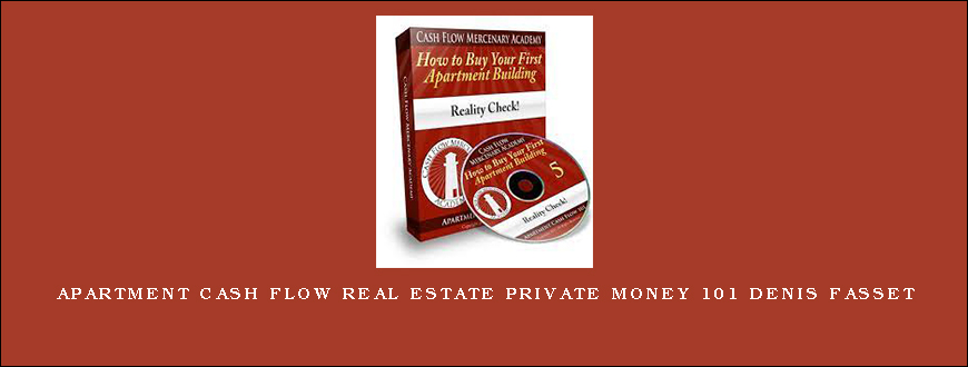 APARTMENT CASH FLOW REAL ESTATE PRIVATE MONEY 101 denis fasset