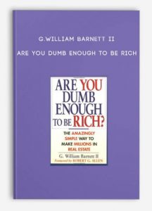 Are you Dumb Enough to Be Rich by G.William Barnett II