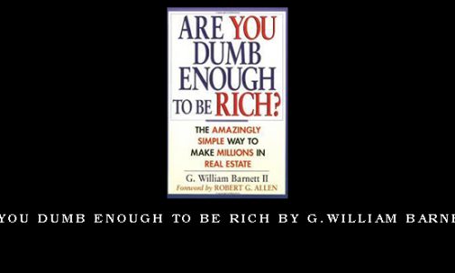 Are you Dumb Enough to Be Rich by G.William Barnett II
