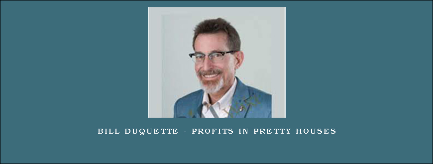 Bill Duquette – Profits In Pretty Houses