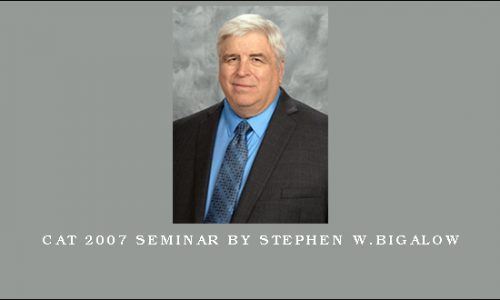 CAT 2007 Seminar by Stephen W.Bigalow