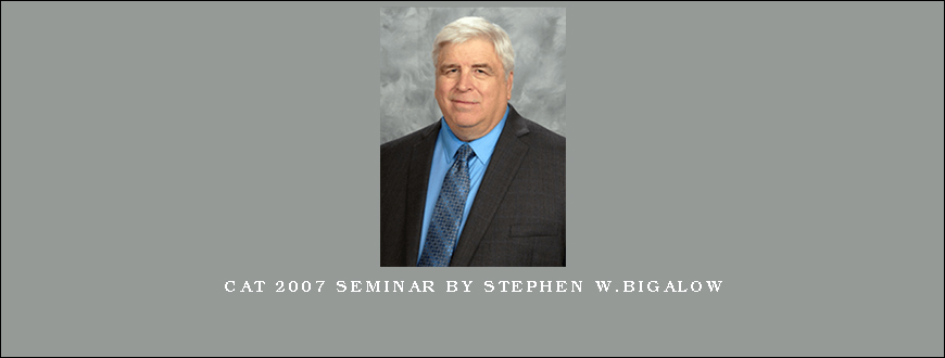 CAT 2007 Seminar by Stephen W.Bigalow