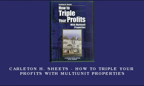 Carleton H. Sheets – How to Triple Your Profits with Multiunit Properties