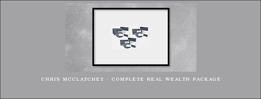 Chris McClatchey – Complete Real Wealth Package