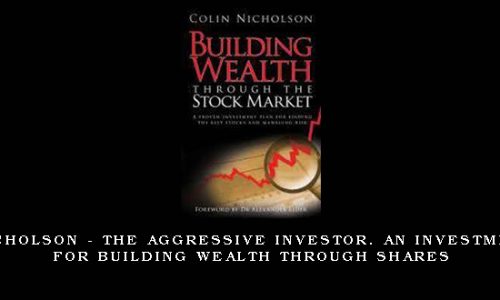 Colin Nicholson – The Aggressive Investor. An Investment Plan for Building Wealth through Shares