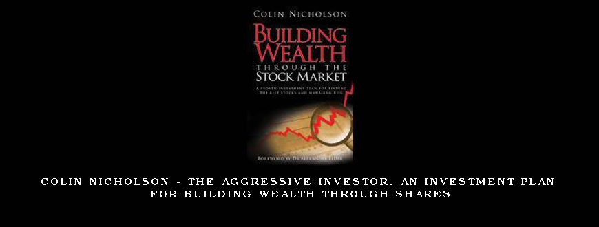 Colin Nicholson – The Aggressive Investor. An Investment Plan for Building Wealth through Shares