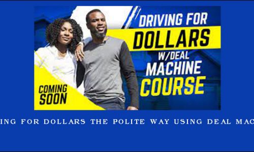 Driving for Dollars The Polite Way Using Deal Machine
