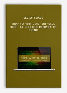 Elliottwave – How to ‘Buy Low’ or ‘Sell High’ at Multiple Degrees of Trend