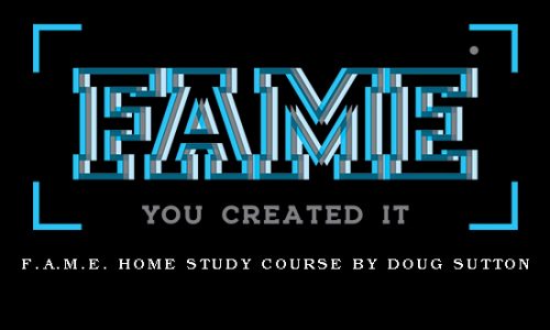 F.A.M.E. Home Study Course by Doug Sutton