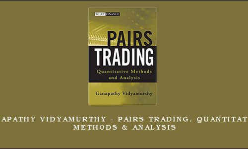 Ganapathy Vidyamurthy – Pairs Trading. Quantitative Methods & Analysis
