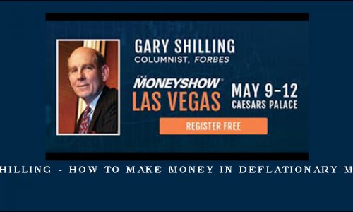 Gary Shilling – How to Make Money in Deflationary Markets